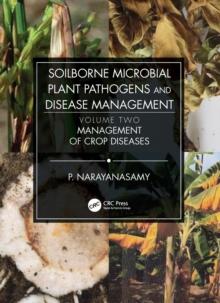 Soilborne Microbial Plant Pathogens and Disease Management, Volume Two : Management of Crop Diseases