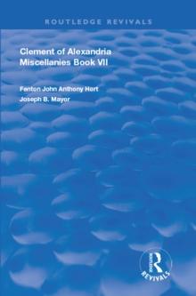 Clement of Alexandria Miscellanies Book 7 : The Greek Text with Introduction, Translation, Notes, Dissertations and Indices