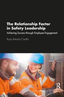 The Relationship Factor in Safety Leadership : Achieving Success through Employee Engagement