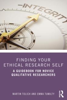 Finding Your Ethical Research Self : A Guidebook for Novice Qualitative Researchers