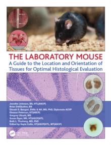 The Laboratory Mouse : A Guide to the Location and Orientation of Tissues for Optimal Histological Evaluation