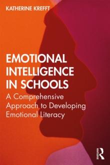 Emotional Intelligence in Schools : A Comprehensive Approach to Developing Emotional Literacy