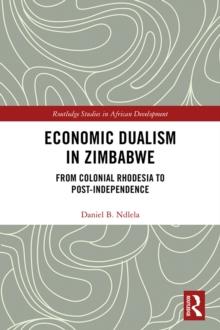 Economic Dualism in Zimbabwe : From Colonial Rhodesia to Post-Independence