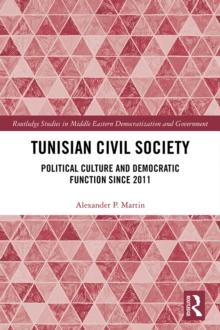 Tunisian Civil Society : Political Culture and Democratic Function Since 2011