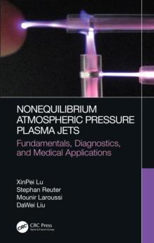 Nonequilibrium Atmospheric Pressure Plasma Jets : Fundamentals, Diagnostics, and Medical Applications