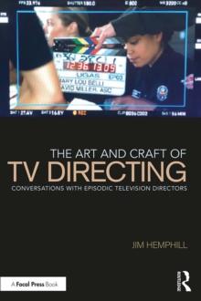 The Art and Craft of TV Directing : Conversations with Episodic Television Directors