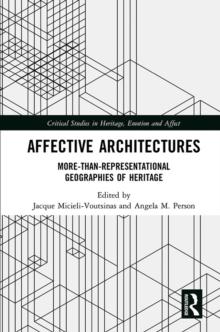 Affective Architectures : More-Than-Representational Geographies of Heritage