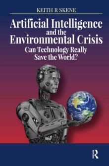 Artificial Intelligence and the Environmental Crisis : Can Technology Really Save the World?