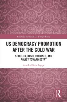 US Democracy Promotion after the Cold War : Stability, Basic Premises, and Policy toward Egypt