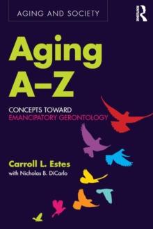 Aging A-Z : Concepts Toward Emancipatory Gerontology