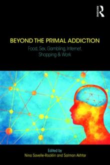 Beyond the Primal Addiction : Food, Sex, Gambling, Internet, Shopping, and Work