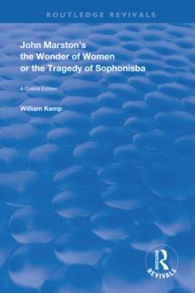 John Marston's The Wonder of Women or The Tragedy of Sophonisba : A Critical Edition