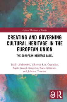 Creating and Governing Cultural Heritage in the European Union : The European Heritage Label