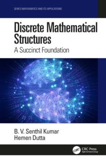 Discrete Mathematical Structures : A Succinct Foundation