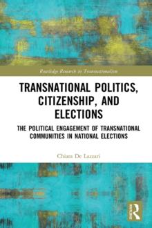 Transnational Politics, Citizenship and Elections : The Political Engagement of Transnational Communities in National Elections