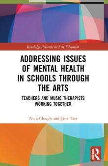 Addressing Issues of Mental Health in Schools through the Arts : Teachers and Music Therapists Working Together