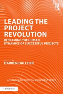 Leading the Project Revolution : Reframing the Human Dynamics of Successful Projects