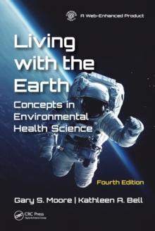 Living with the Earth, Fourth Edition : Concepts in Environmental Health Science