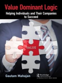 Value Dominant Logic : Helping Individuals and Their Companies to Succeed