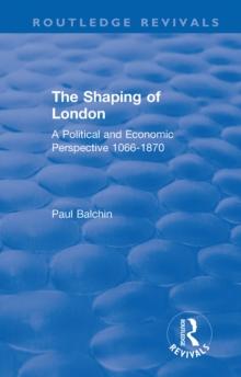 The Shaping of London : A Political and Economic Perspective 1066-1870