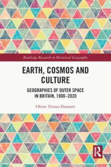 Earth, Cosmos and Culture : Geographies of Outer Space in Britain, 1900-2020