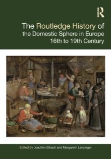 The Routledge History of the Domestic Sphere in Europe : 16th to 19th Century