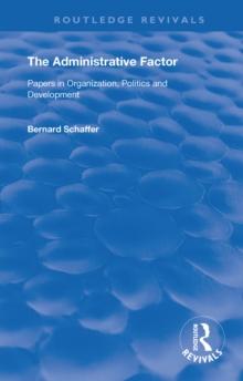 The Administrative Factor : Papers in Organization, Politics and Development