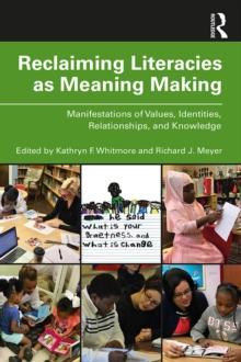 Reclaiming Literacies as Meaning Making : Manifestations of Values, Identities, Relationships, and Knowledge