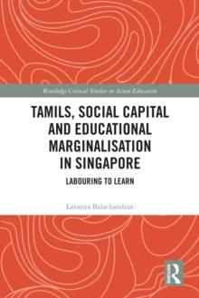 Tamils, Social Capital and Educational Marginalization in Singapore : Labouring to Learn