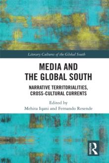 Media and the Global South : Narrative Territorialities, Cross-Cultural Currents