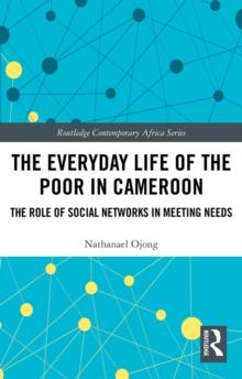 The Everyday Life of the Poor in Cameroon : The Role of Social Networks in Meeting Needs