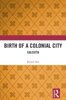 Birth of a Colonial City : Calcutta