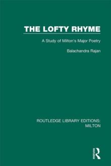 The Lofty Rhyme : A Study of Milton's Major Poetry