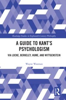 A Guide to Kant's Psychologism : via Locke, Berkeley, Hume, and Wittgenstein