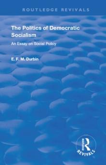 The Politics of Democratic Socialism : An Essay on Social Policy