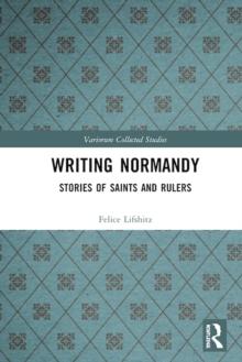 Writing Normandy : Stories of Saints and Rulers