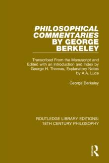 Philosophical Commentaries by George Berkeley : Transcribed From the Manuscript and Edited with an Introduction by George H. Thomas, Explanatory Notes by A.A. Luce