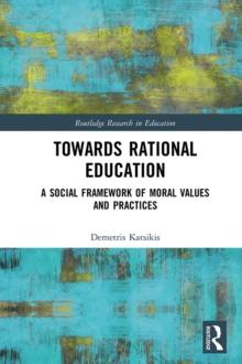 Towards Rational Education : A Social Framework of Moral Values and Practices