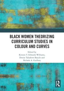 Black Women Theorizing Curriculum Studies in Colour and Curves