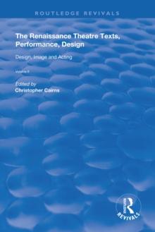 The Renaissance Theatre: Texts, Performance, Design : Volume II: Design, Image and Acting