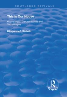 This is Our House : House Music, Cultural Spaces and Technologies