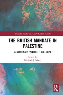 The British Mandate in Palestine : A Centenary Volume, 1920-2020