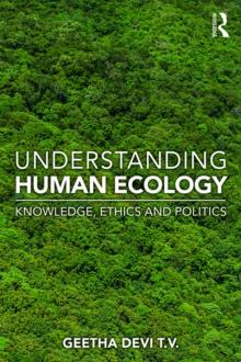 Understanding Human Ecology : Knowledge, Ethics and Politics