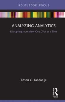 Analyzing Analytics : Disrupting Journalism One Click at a Time