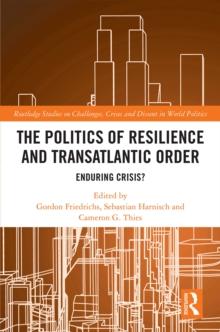 The Politics of Resilience and Transatlantic Order : Enduring Crisis?