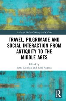 Travel, Pilgrimage and Social Interaction from Antiquity to the Middle Ages