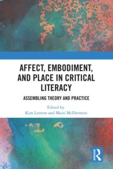 Affect, Embodiment, and Place in Critical Literacy : Assembling Theory and Practice