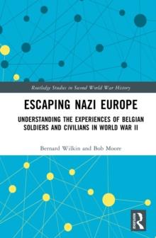 Escaping Nazi Europe : Understanding the Experiences of Belgian Soldiers and Civilians in World War II