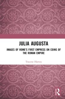 Julia Augusta : Images of Rome's First Empress on Coins of the Roman Empire