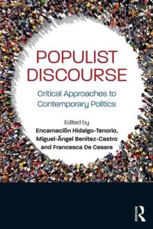 Populist Discourse : Critical Approaches to Contemporary Politics